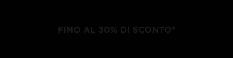 FINO AL 30% DI SCONTO*