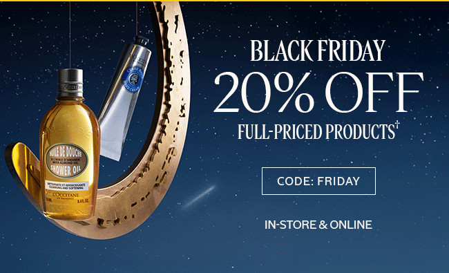 BLACK FRIDAY 20% OFF FULL-PRICED PRODUCTS† | CODE: FRIDAY | IN-STORE & ONLINE