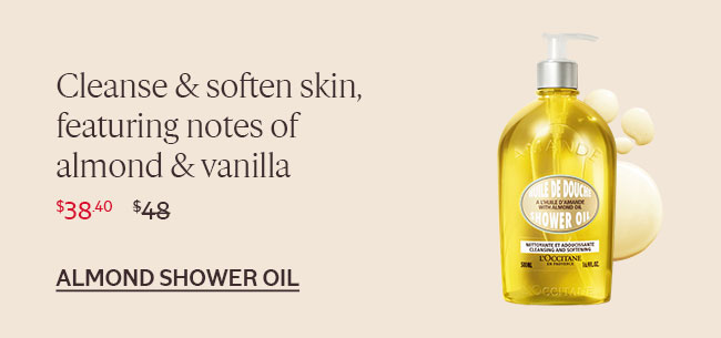 CLEANSE AND SOFTEN SKIN, FEATURING NOTES OF ALMOND AND VANILLA | ALMOND SHOWER OIL