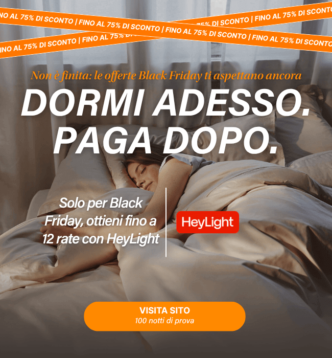 FINO AL 75% DI SCONTO Non è finita: le offerte Black Friday ti aspettano ancora DORMI ADESSO. PAGA DOPO.