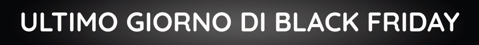 ULTIMO GIORNO DI BLACK FRIDAY