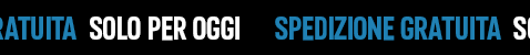 SPEDIZIONE GRATUITA: SOLO PER OGGI