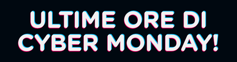  Ultime ORE di Cyber Monday!