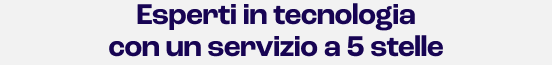 Esperti in tecnologia con un servizio a 5 stelle