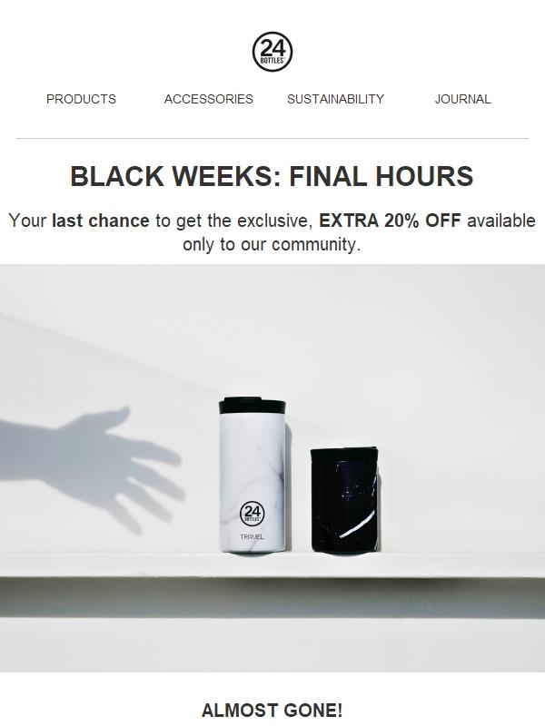 ⏰ EXTRA 20% OFF, last chance: Black Weeks FINAL HOURS!