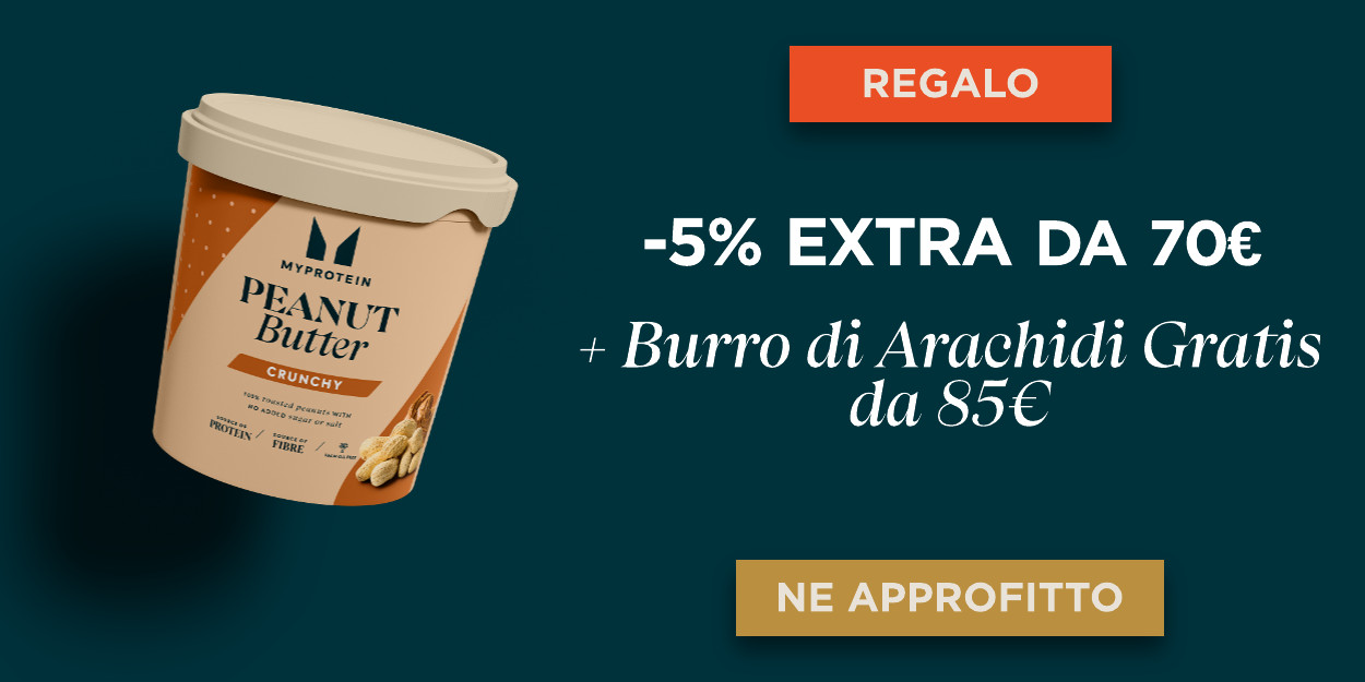 5% extra da 70€ + burro di arachidi gratis da 85€