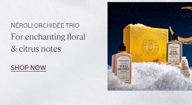 NÉROLI ORCHIDÉE TRIO FOR ENCHANTING FLORAL AND CITRUS NOTES. SHOP NOW