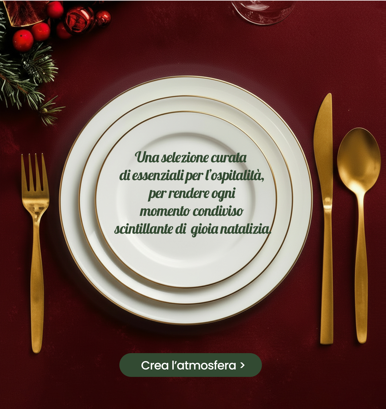 Una selezione curata di essenziali per l’ospitalità, per rendere ogni momento condiviso scintillante di gioia natalizia.