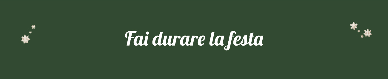 Fai durare la festa