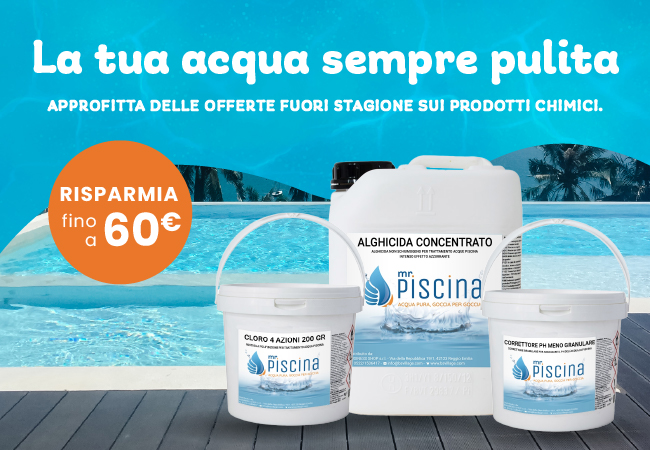 La tua acqua sempre
pulita, approfitta delle offerte sui prodotti chimici, risparmia fino a 60€