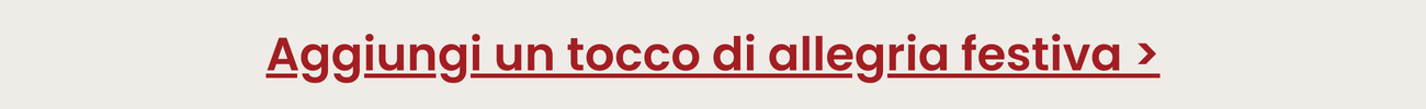 Aggiungi un tocco di allegria festiva >