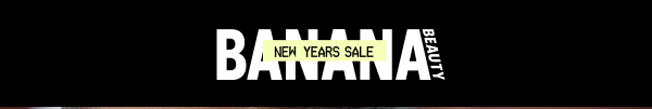 BANANA BEAUTY – New Years Sale