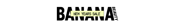 BANANA BEAUTY – New Years Sale