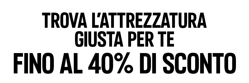 Trova l'attrezzatura giusta per te Fino al 40% di sconto