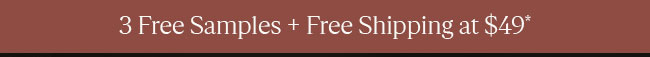 3 FREE SAMPLES + FREE SHIPPING AT $49*