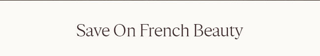 SAVE ON FRENCH BEAUTY
