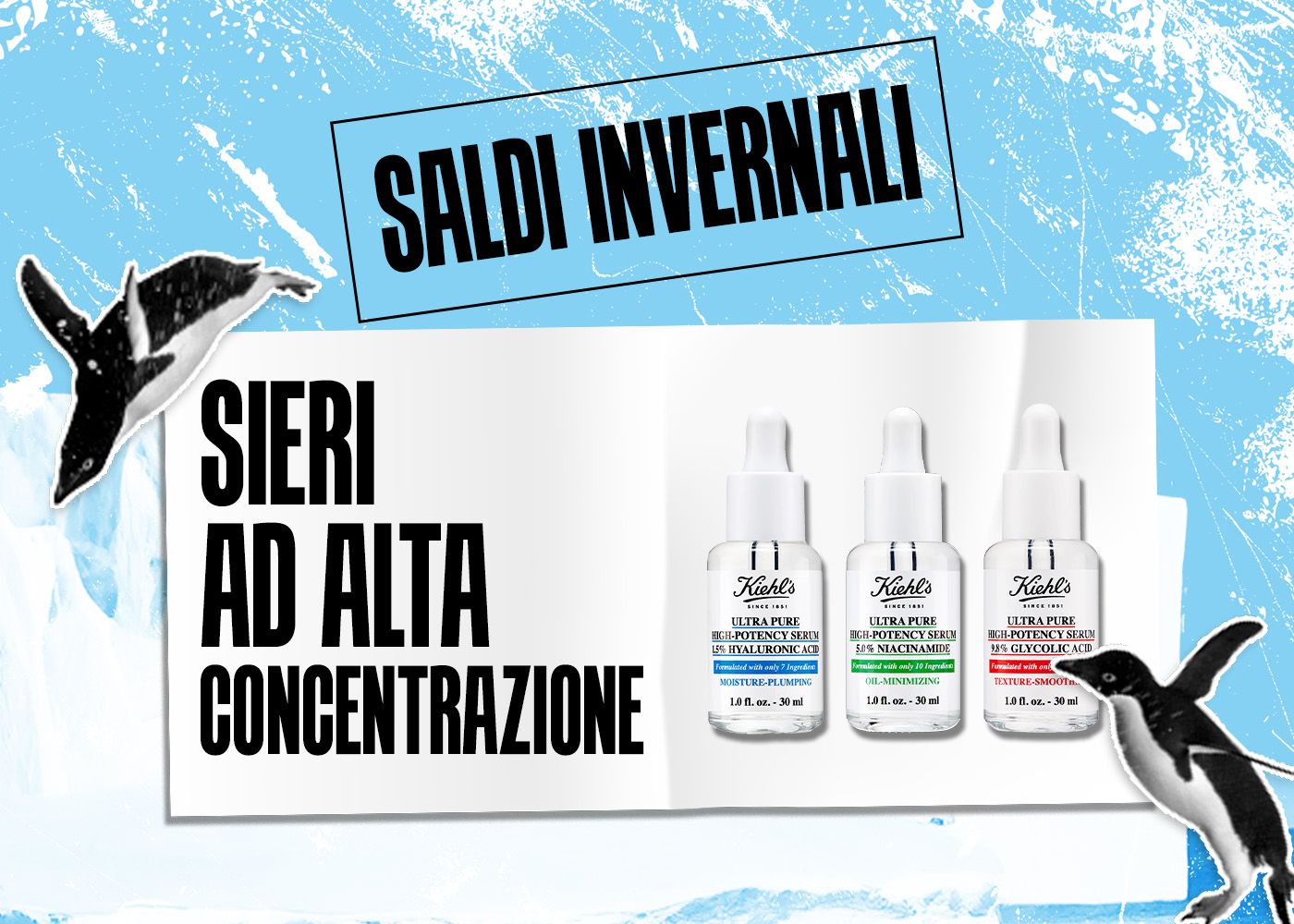 Visual dei saldi invernali Kiehl&rsquo;s con scritta &ldquo;Saldi Invernali&rdquo; e &ldquo;Sieri ad alta concentrazione&rdquo;. In evidenza tre sieri viso Ultra Pure High-Potency.