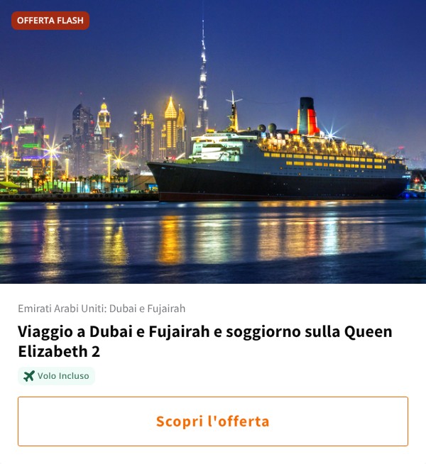 Viaggio a Dubai e Fujairah e soggiorno sulla Queen Elizabeth 2