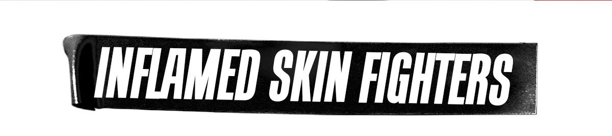 INFLAMED SKIN FIGHTERS