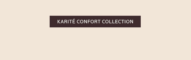 KARITÉ CONFORT COLLECTION