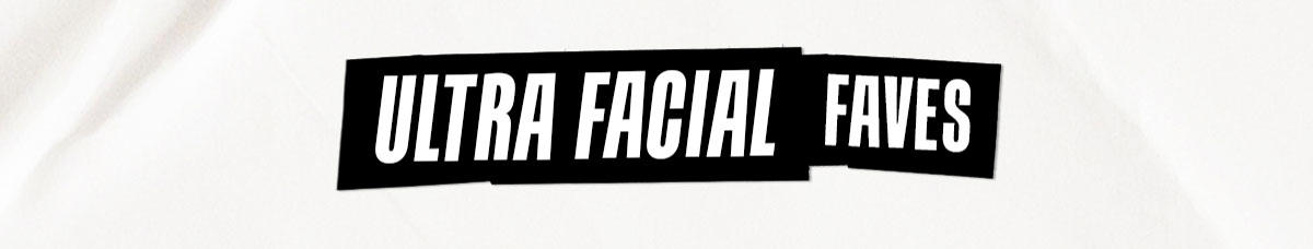 ULTRA FACIAL FAVES