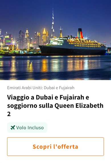 Viaggio a Dubai e Fujairah e soggiorno sulla Queen Elizabeth 2