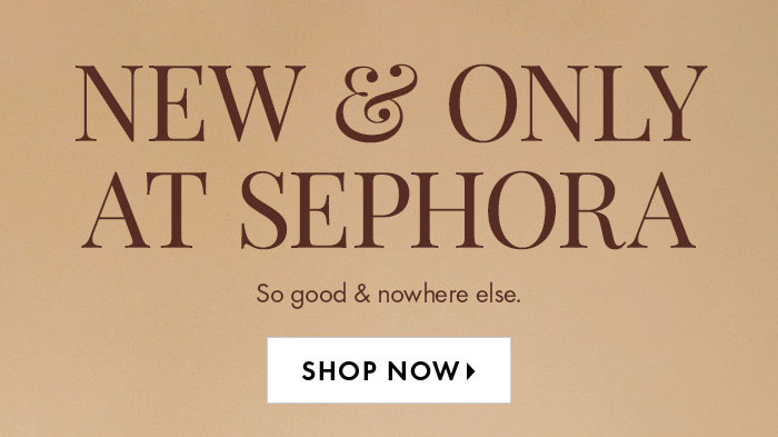 HED/DEK: New and Only at Sephora