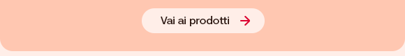 Testo su sfondo salmone: Vai ai prodotti.