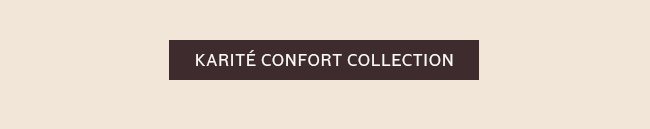 KARITÉ CONFORT COLLECTION