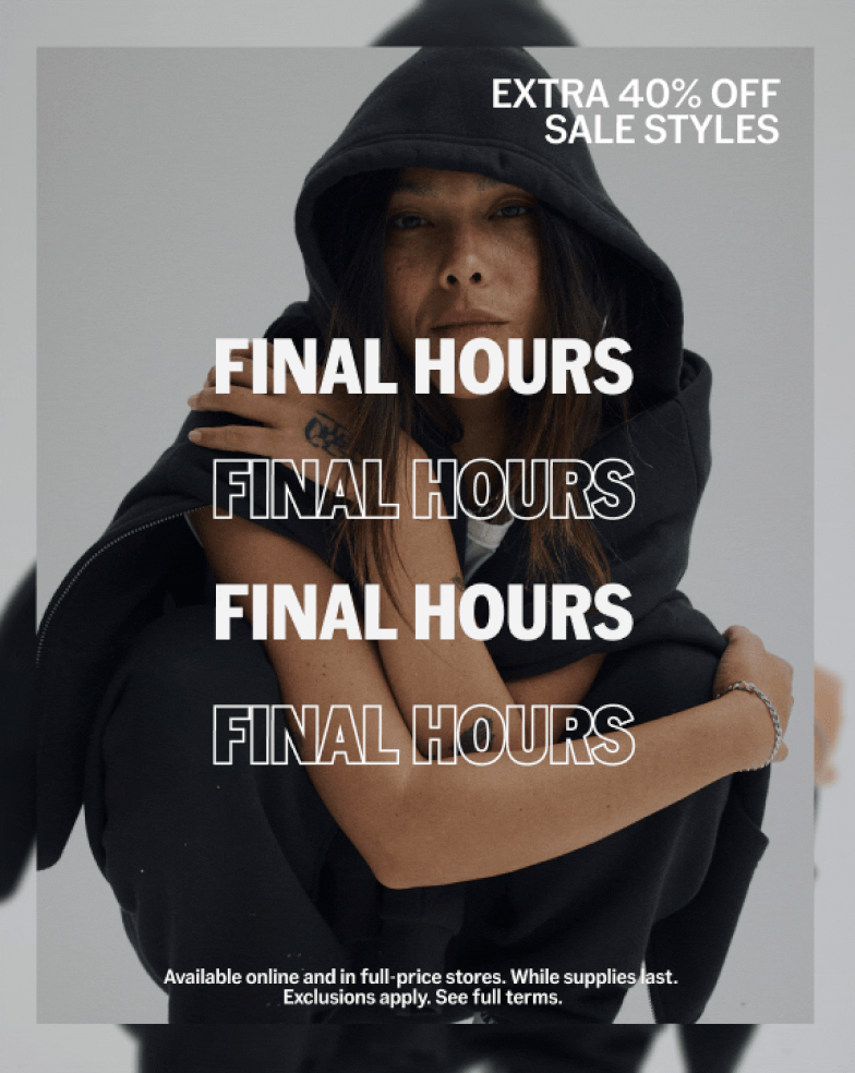 Final Hours. Extra 40% Off Sale Styles