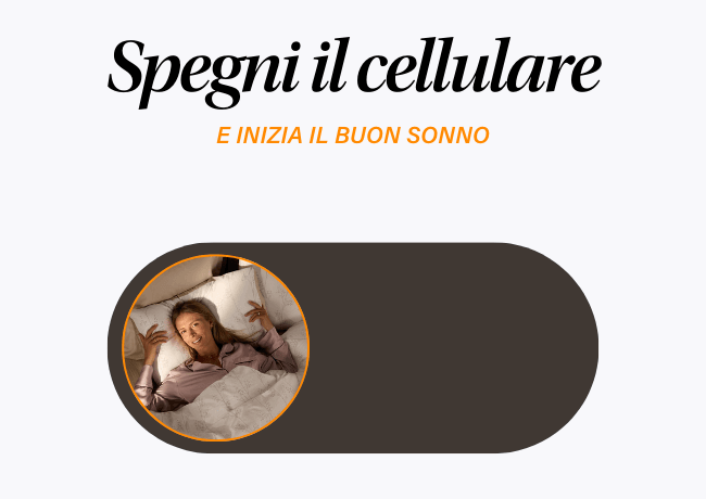 Spegni il cellulare E INIZIA IL BUON SONNO Spegni il cellulare E INIZIA IL BUON SONNO