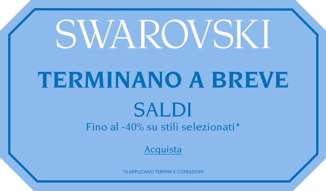 Cartello blu con testo che recita “SWAROVSKI TERMINANO A BREVE SALDI Fino al -40% su stili selezionati* Acquista *SI APPLICANO TERMINI E CONDIZIONI”