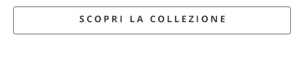 Scopri la collezione