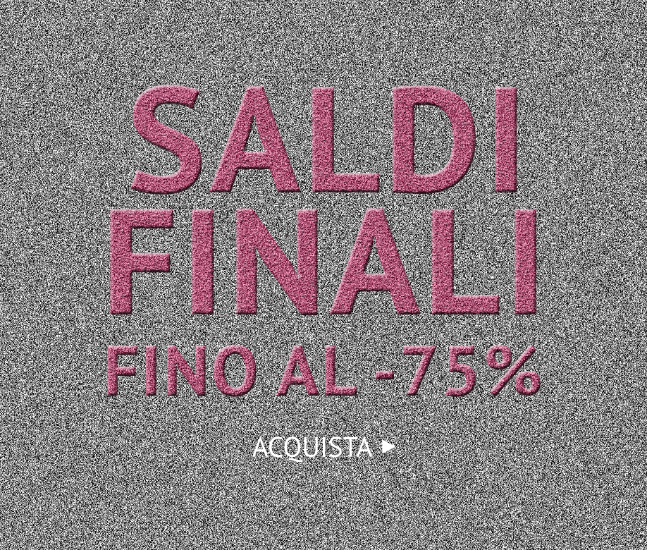 SALDI FINALI FINO AL -75% >>