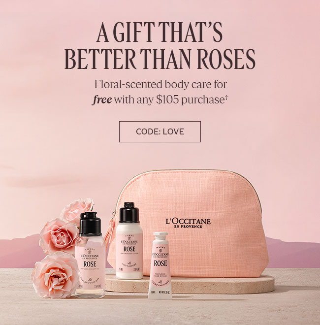A GIFT THAT’S BETTER THAN ROSES | FLORAL-SCENTED BODY CARE FOR FREE WITH ANY $105 PURCHASE* |AVAILABLE FOR A LIMITED TIME ONLY