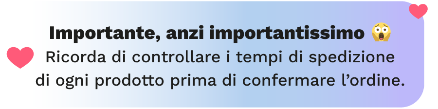 Controlla i tempi di consegna per ogni prodotto e assicurati che arrivi entro San Valentino