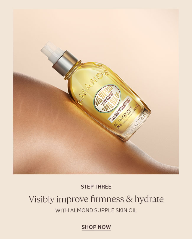 STEP THREE | VISIBLY IMPROVE FIRMNESS AND HYDRATE WITH ALMOND SUPPLE SKIN OIL | SHOP NOW