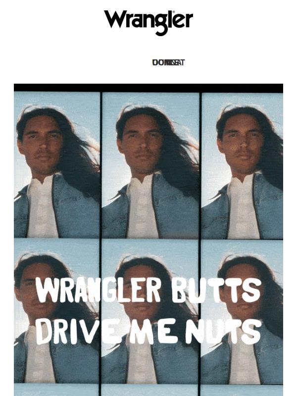 Novità: "Wrangler Butts Drive Me Nuts"