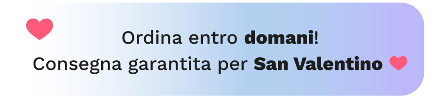 Ultime ore per ordinare. Consegna garantita per San Valentino