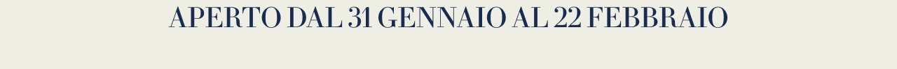 Aperto dal 31 gennaio al 22 febbraio 