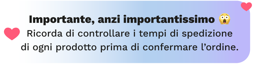 Controlla i tempi di consegna per ogni prodotto e assicurati che arrivi entro San Valentino