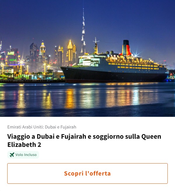Viaggio a Dubai e Fujairah e soggiorno sulla Queen Elizabeth 2