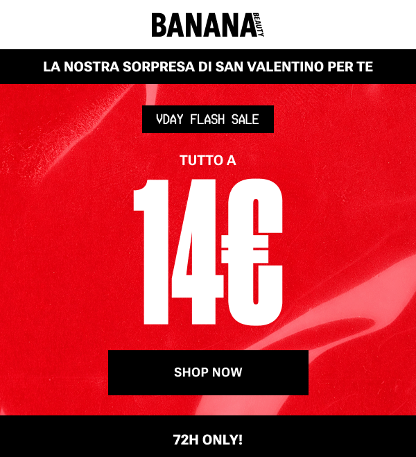 VDAY FLASH SALE – TUTTO A 14€