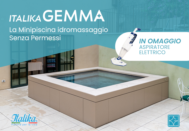 italika Gemma la minipiscina
idromassaggio senza permessi e con aspiratore elettronico omaggio