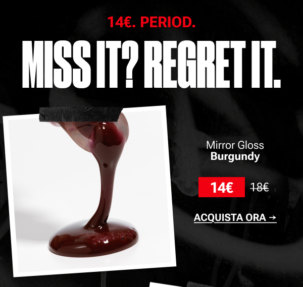 Miss it? Regret it! Mirror Gloss (Burgundy)