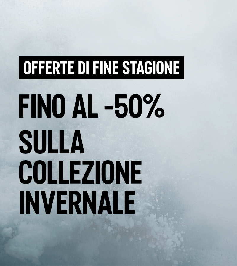 OFFERTE DI FINE STAGIONE FINO AL -50% SULLA COLLEZIONE INVERNALE
