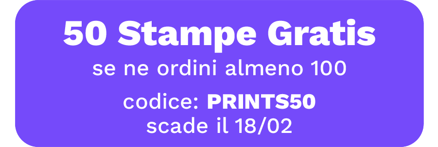 50 Stampe gratis se ne ordini almeno 100, codice PRINTS50, scade il 18/02