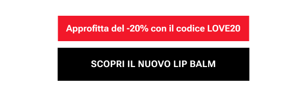 SCOPRI IL NUOVO LIP BALM – Approfitta del -20% con il codice LOVE20