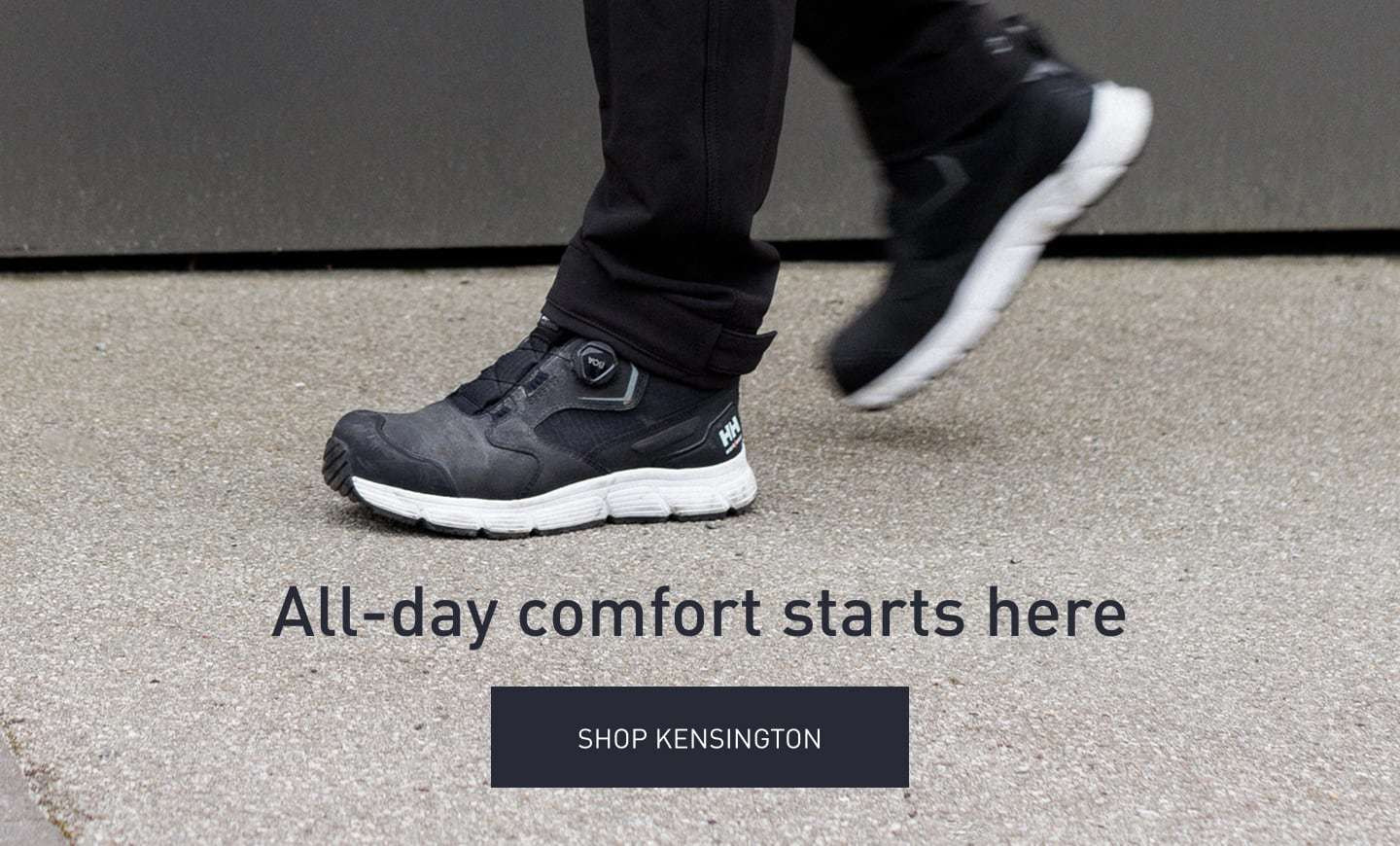 All-day comfort starts here. SHOP KENSINGTON