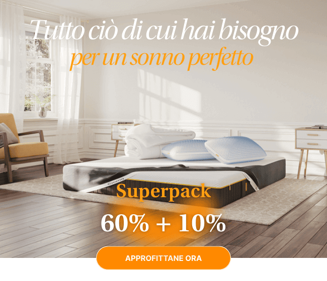 Tutto ciò di cui hai bisogno per un sonno perfetto Superpack 60% +10% APPROFITTANE ORA Tutto ciò di cui hai bisogno per un sonno perfetto Superpack 60% +10% APPROFITTANE ORA